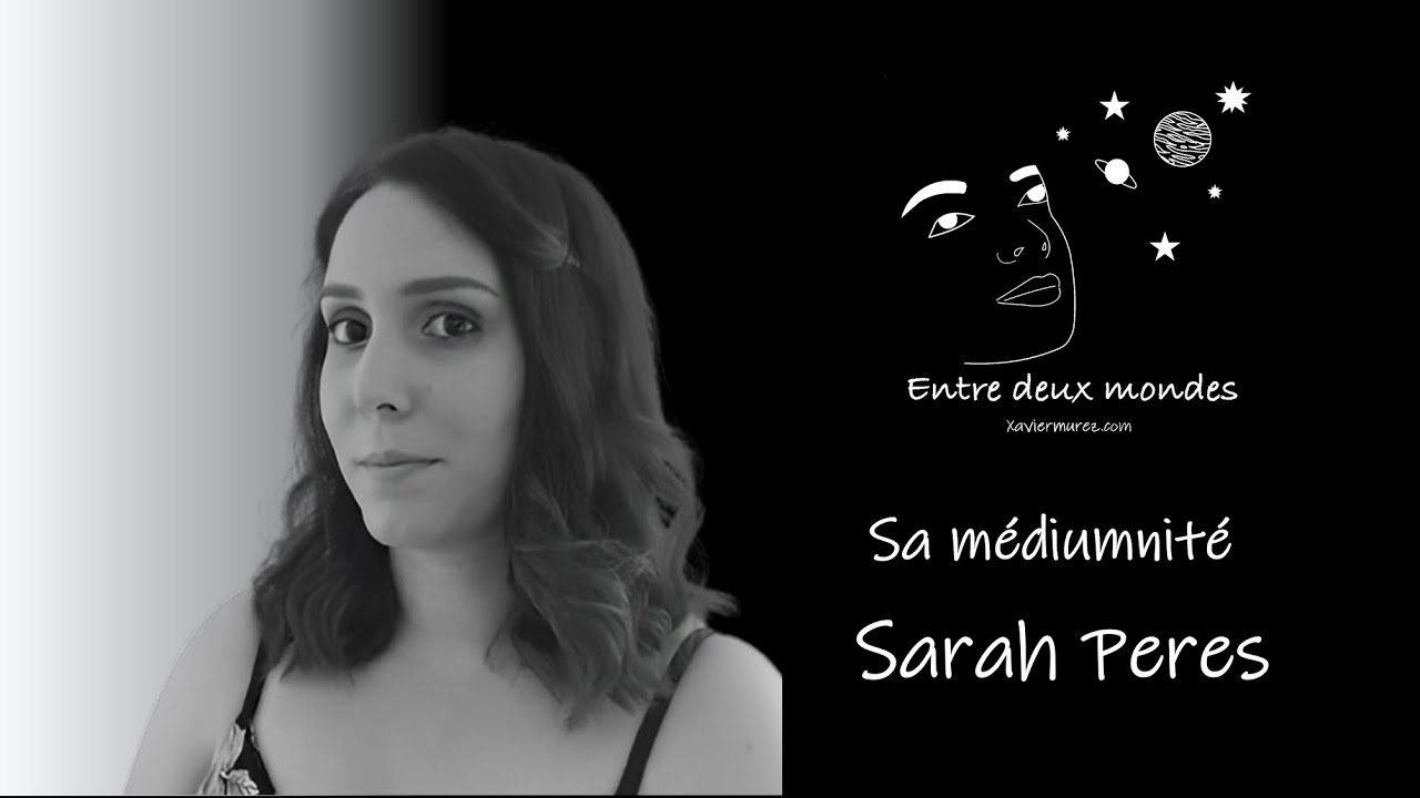 Entre deux Mondes - Interview - Sa médiumnité, Sarah Peres