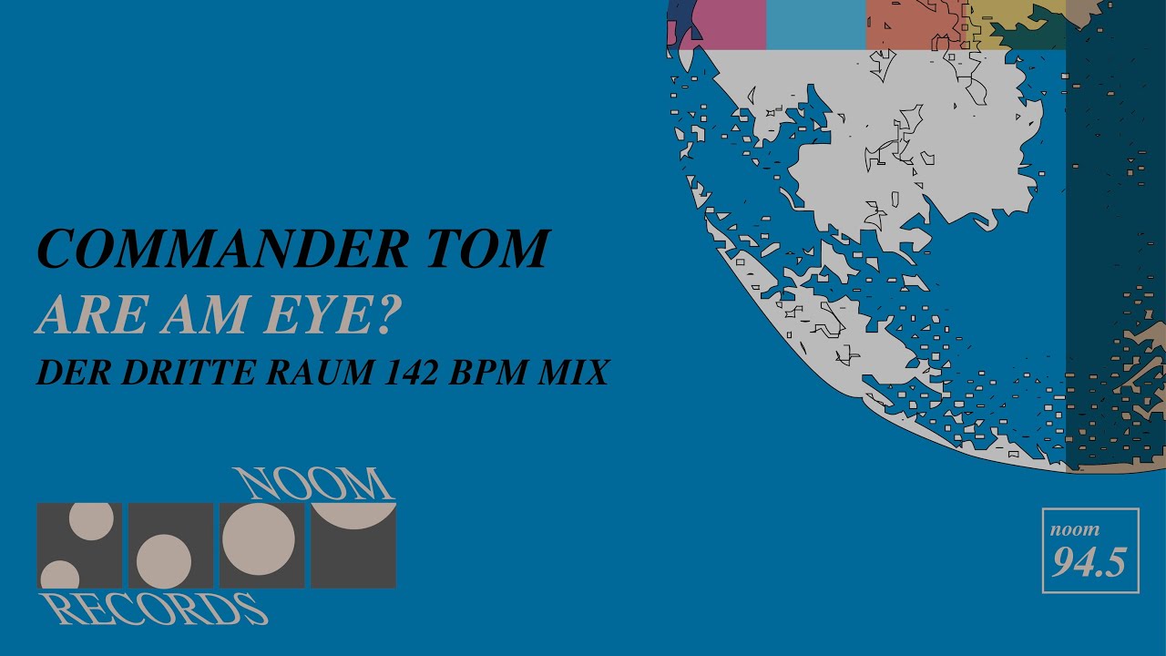 Commander Tom - Are Am Eye? (Der Dritte Raum 142 BPM Mix) (Noom Records)