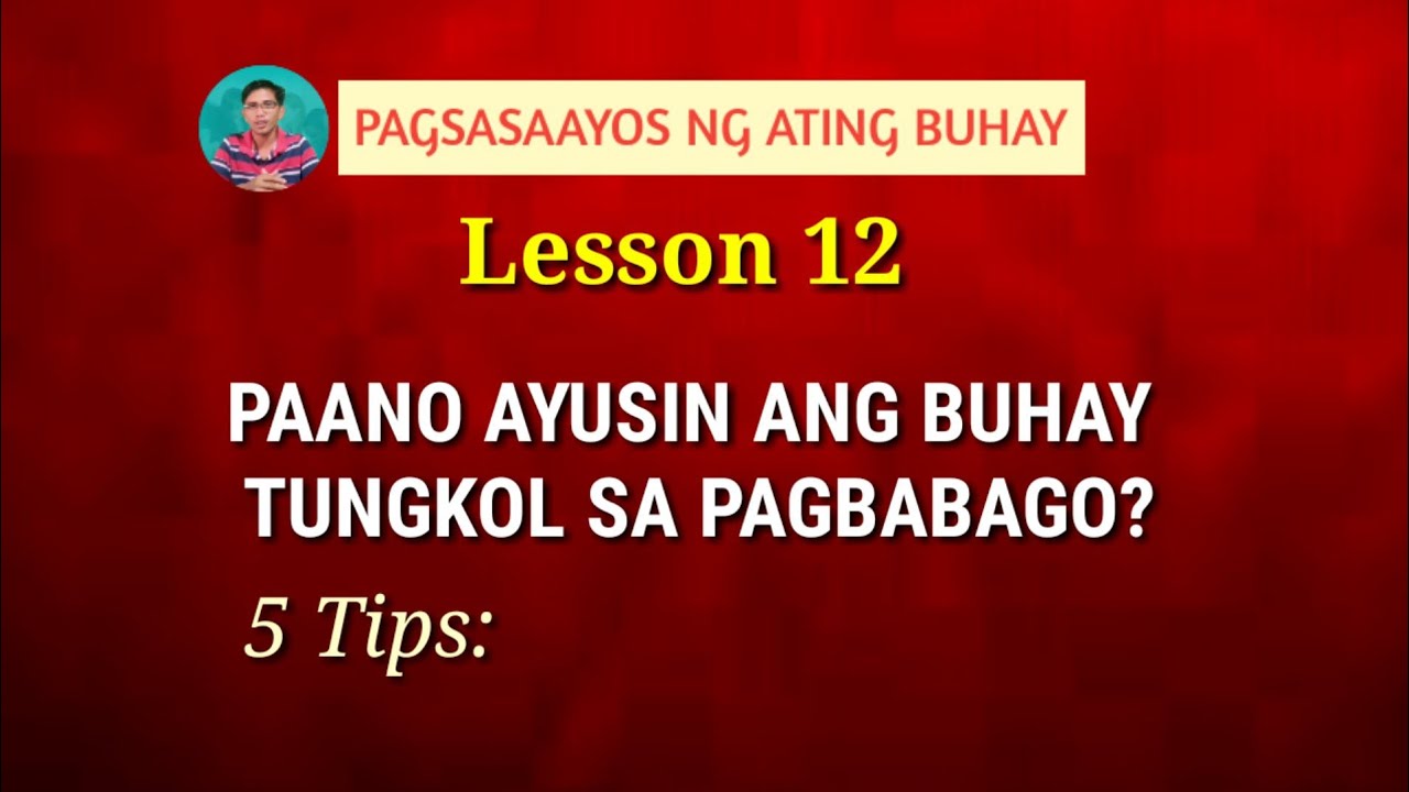 PAGSASAAYOS NG ATING BUHAY TUNGKOL SA PAGBABAGO. Lesson 12