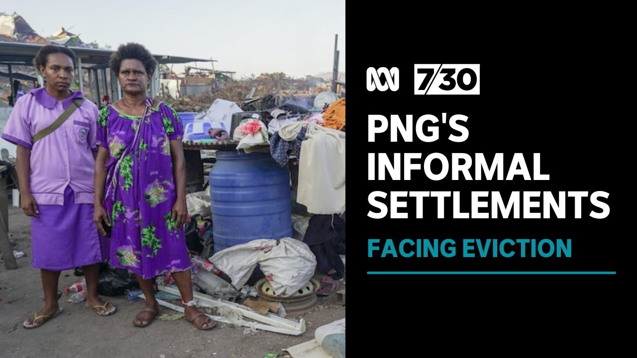Thousands of PNG residents live under a constant threat of eviction | 7.30