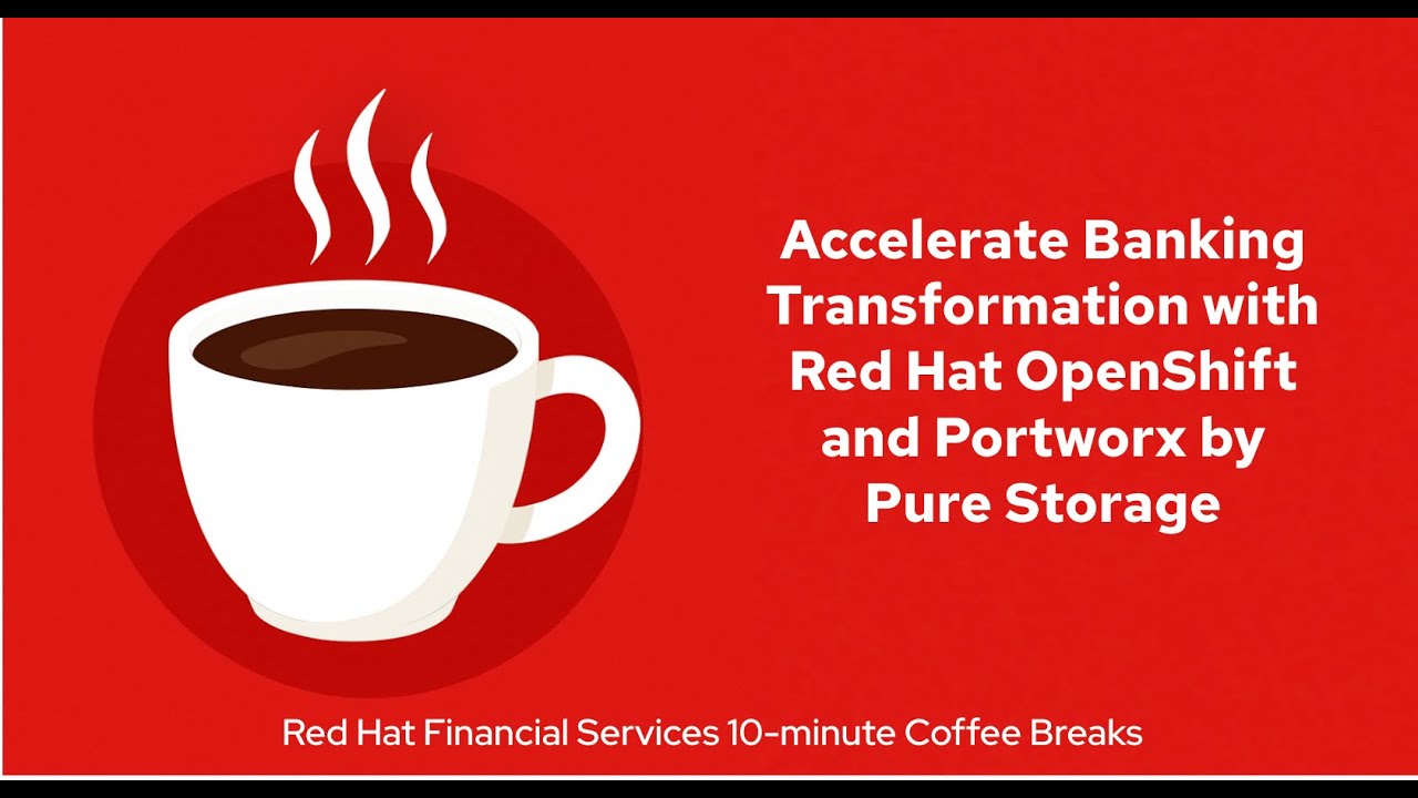Accelerate Banking Transformation with Red Hat OpenShift and Portworx by Pure Storage