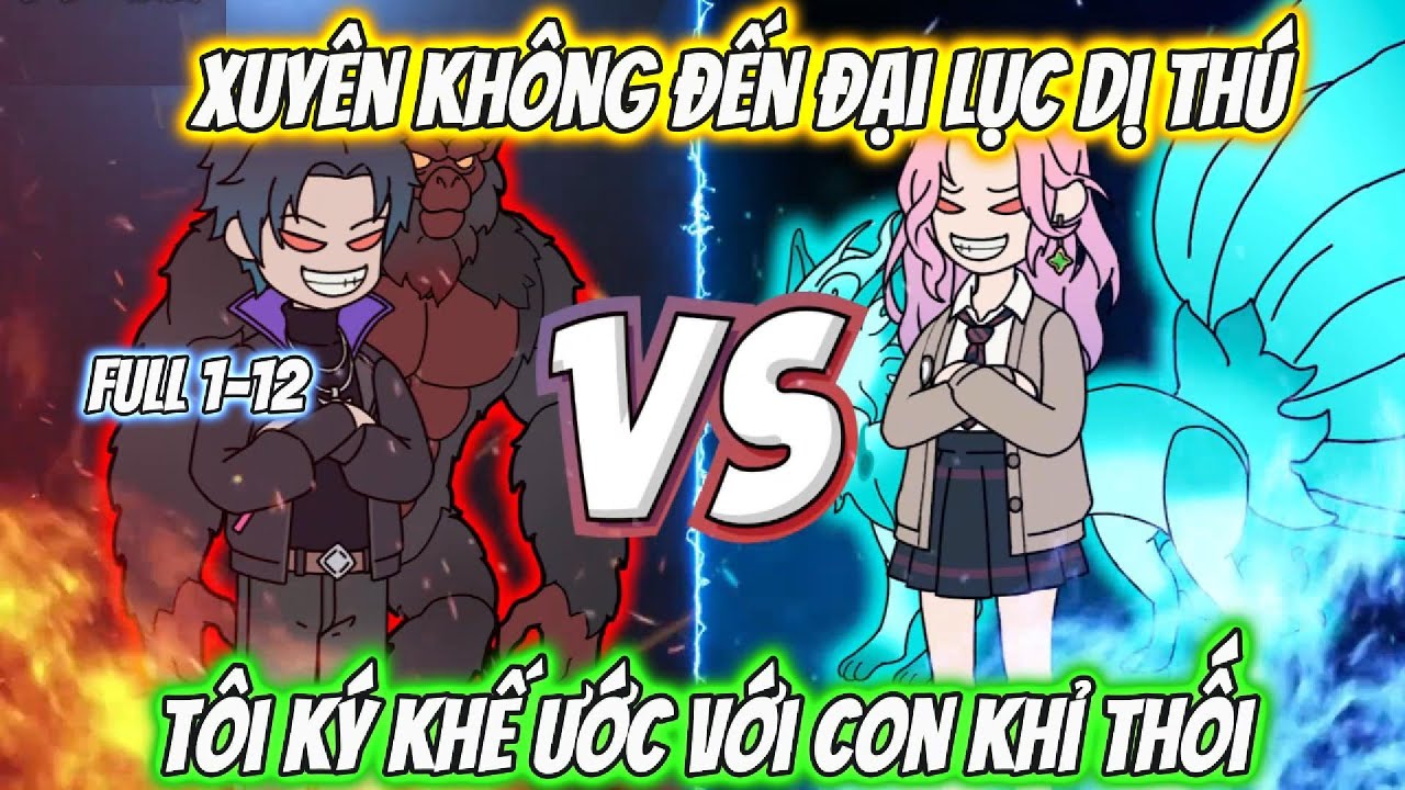 Xuyên Không Đến Đại Lục Dị Thú Tôi Ký Khế Ước Với Con Khỉ Thối | Full 1-12 | HH Xuyên Không