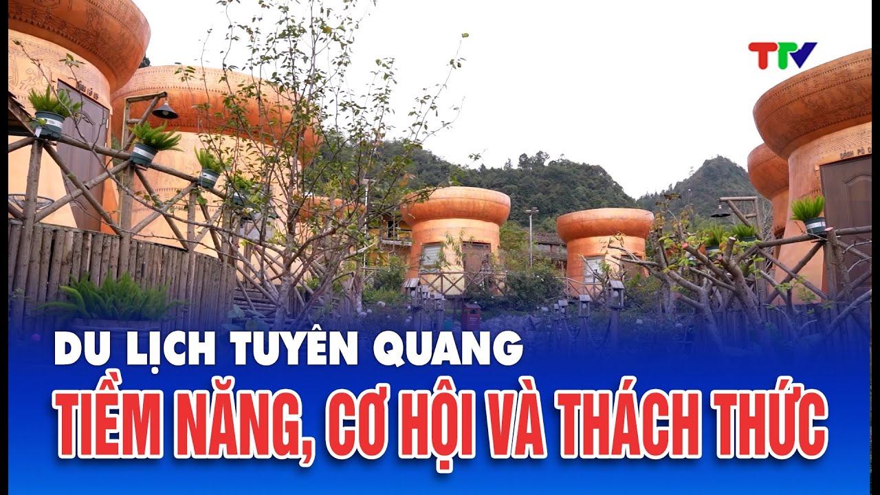 Du lịch Tuy&ecirc;n Quang, tiềm năng, cơ hội v&agrave; th&aacute;ch thức