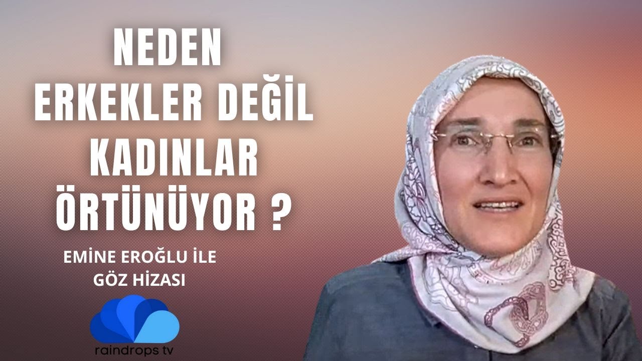 NEDEN ERKEKLER DEĞİL DE KADINLAR ÖRTÜNÜYOR? - EMİNE EROĞLU İLE GÖZ HİZASI