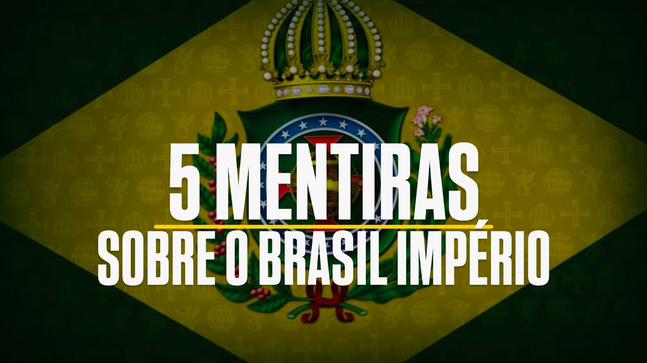 5 MENTIRAS SOBRE O BRASIL IMPÉRIO