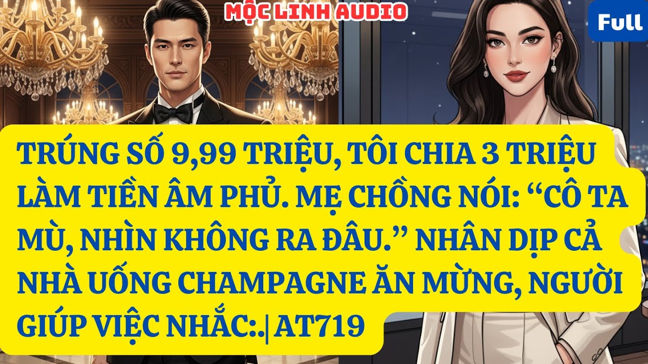TRÚNG SỐ 9,99 TRIỆU, TÔI CHIA 3 TRIỆU LÀM TIỀN ÂM PHỦ. MẸ CHỒNG NÓI: “CÔ TA MÙ, NHÌN KHÔNG :.| AT719