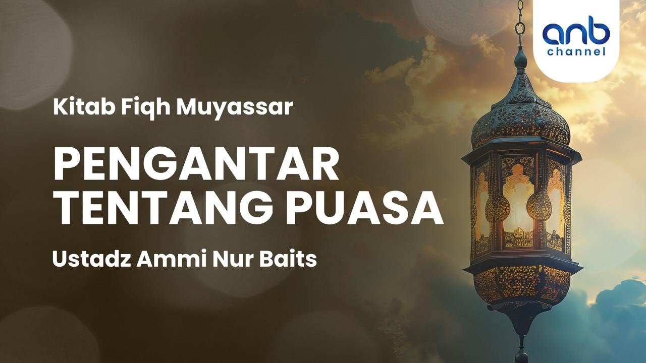 Pengantar Tentang Puasa | Ustadz Ammi Nur Baits