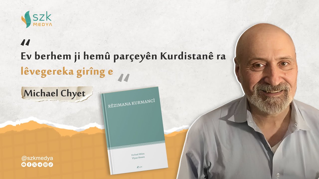 Michael Chyet: Ev berhem ji hemû parçeyên Kurdistanê ra lêvegereka girîng e