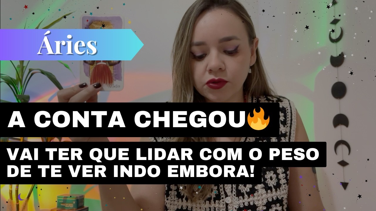 ÁRIES✨A CONTA CHEGOU🔥VAI TER QUE LIDAR COM O PESO DE TE VER INDO EMBORA🔥