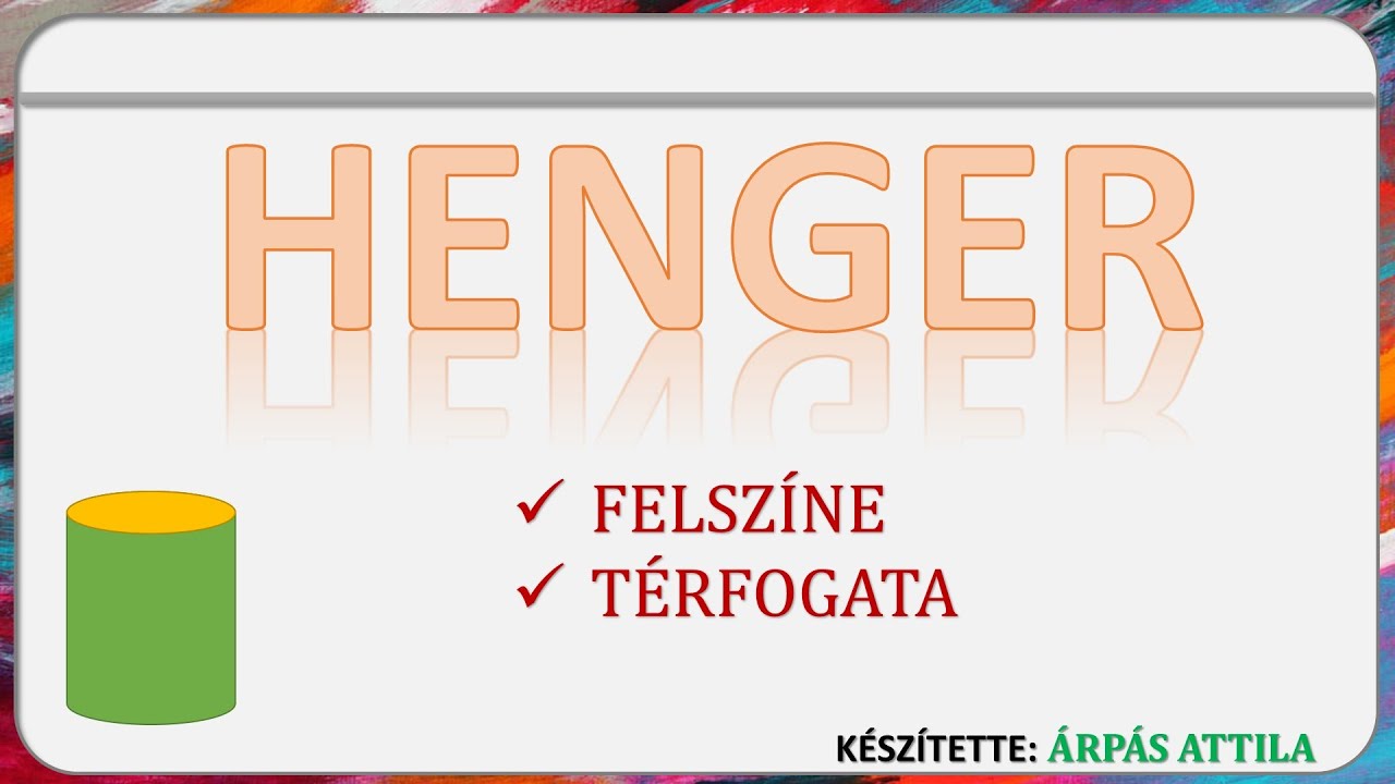 HENGER FELSZÍNE ÉS TÉRFOGATA