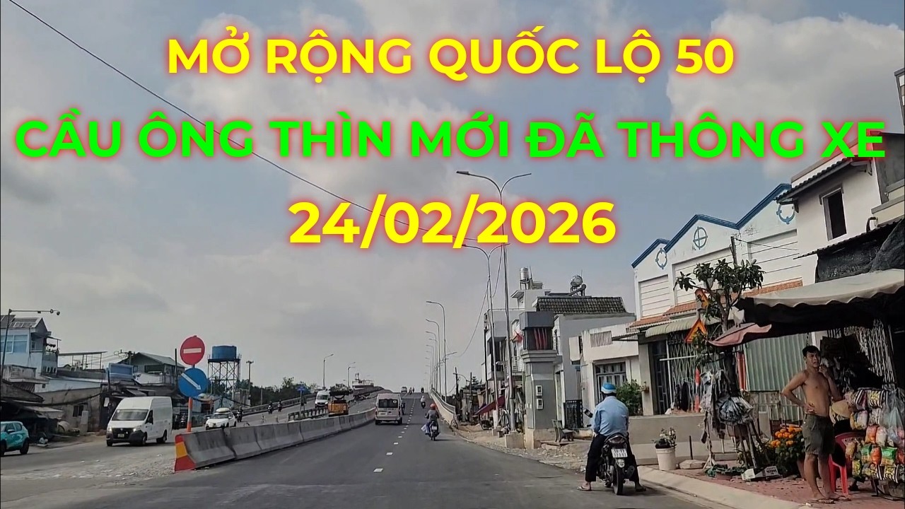 Dự án mở rộng Quốc lộ 50 hiện hữu hướng về nút giao, đã thông xe Cầu Ông Thìn 2, cập nhật 24/02/026