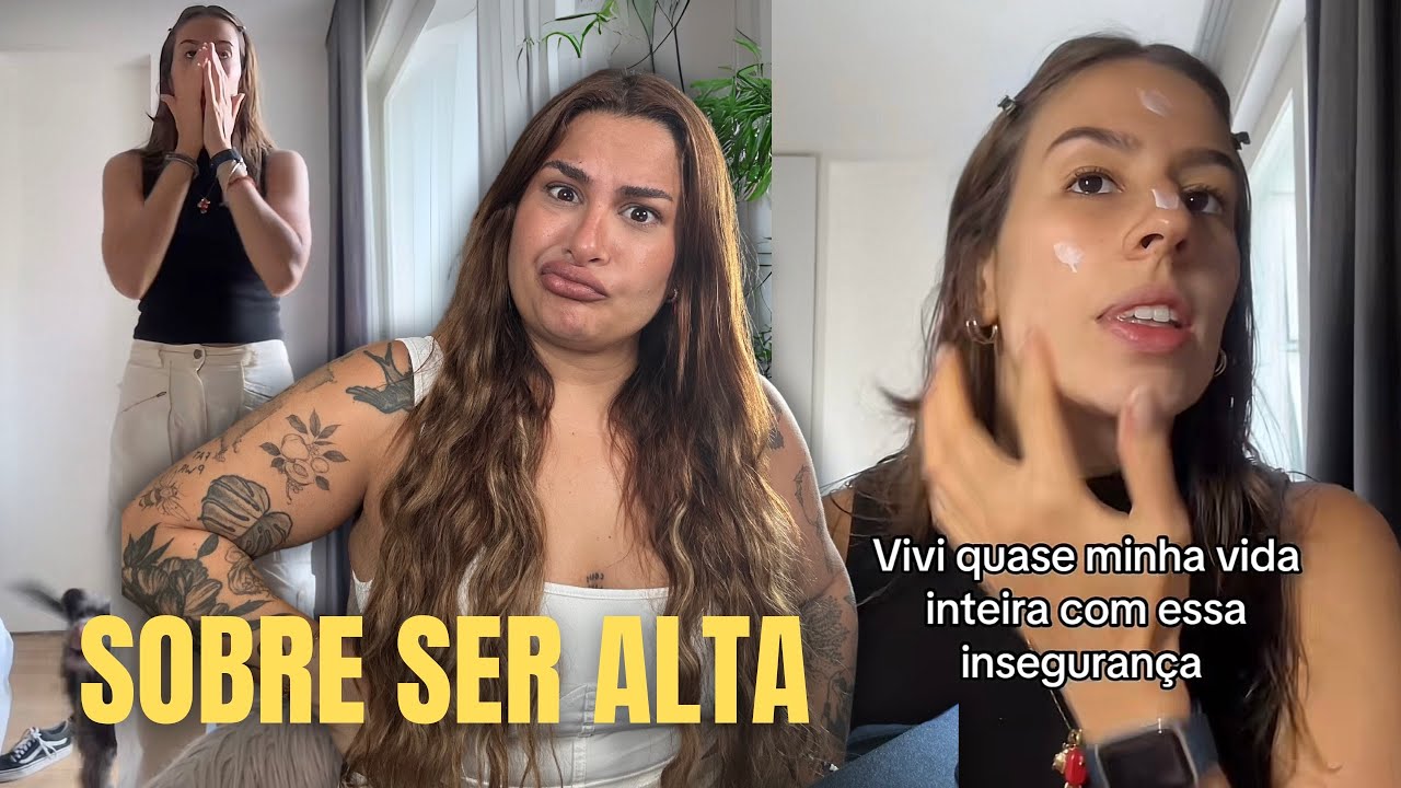 MINHA INSEGURAN&Ccedil;A &Eacute; A DE SER UMA MULHER ALTA