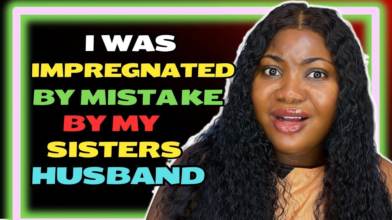 I was impregnated by mistake by my sisters husband 🤯+ more relationship stories