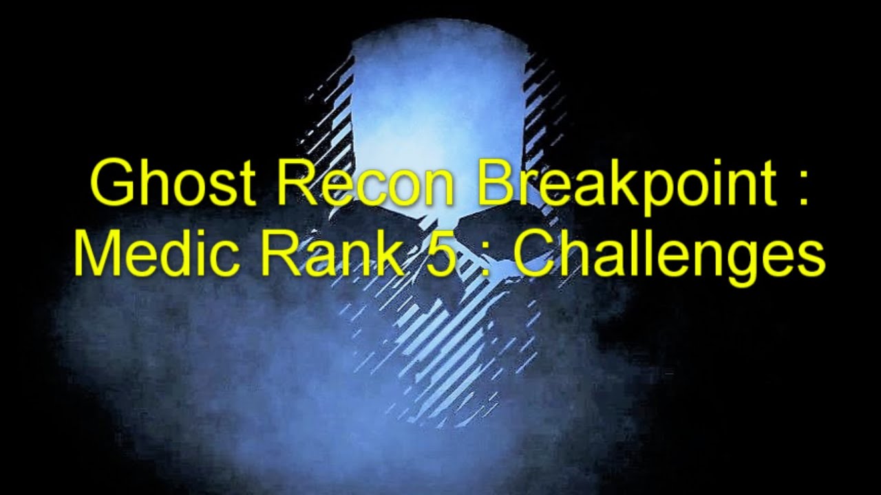 Ghost Recon Breakpoint : Medic Rank  5  : Challenges