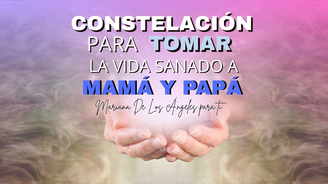 ✨Constelación para tomar la vida sanado a mamá y papá✨