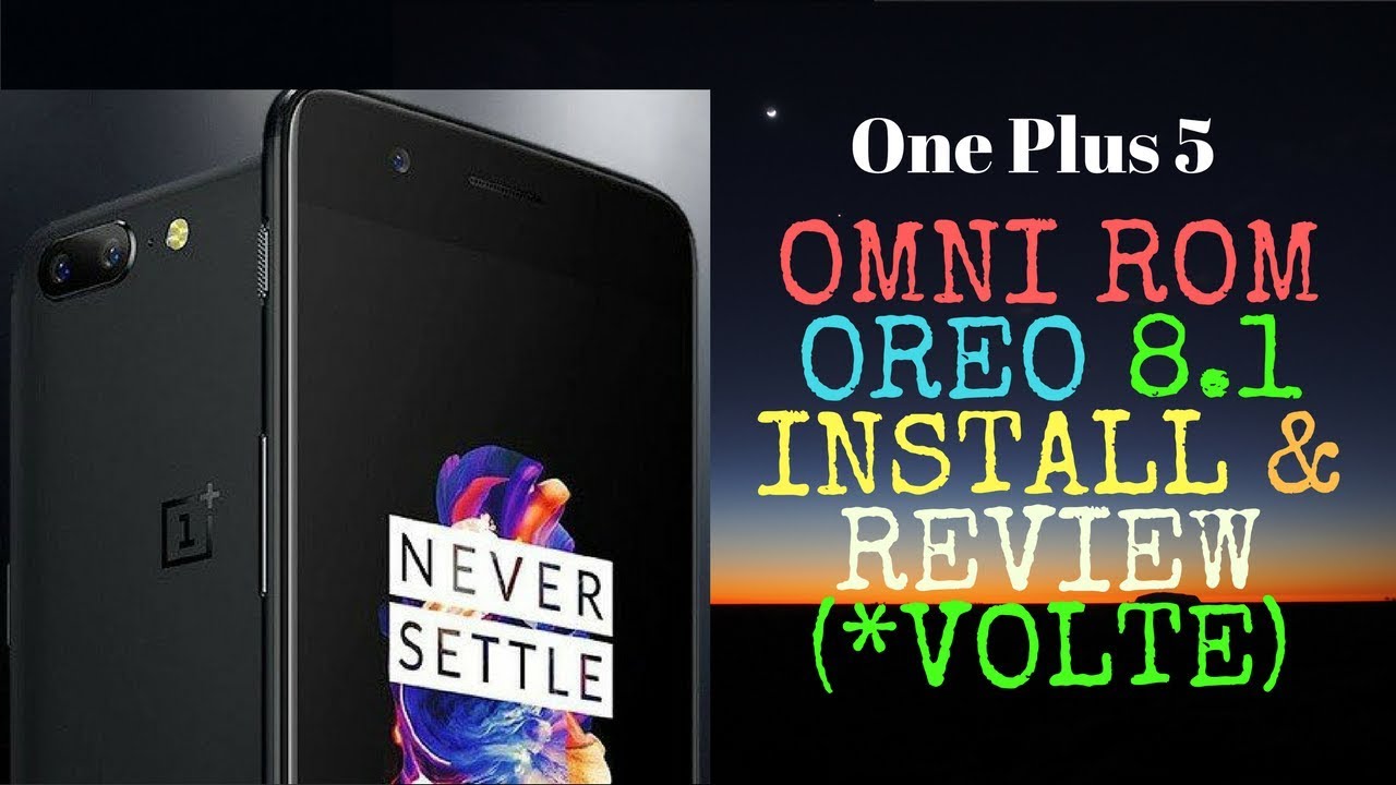 OREO 8.1 | OMNI ROM | ONEPLUS 5 | VOLTE