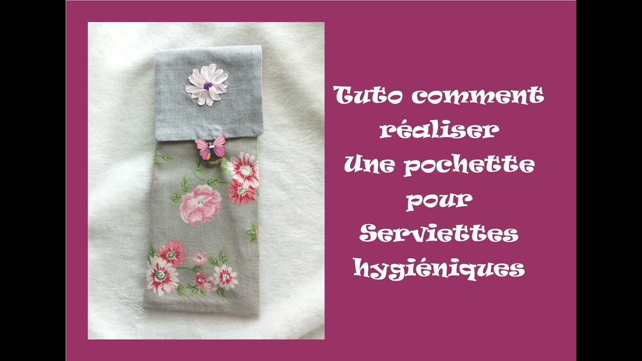 Tuto Comment réaliser une pochette pour serviettes hygiéniques