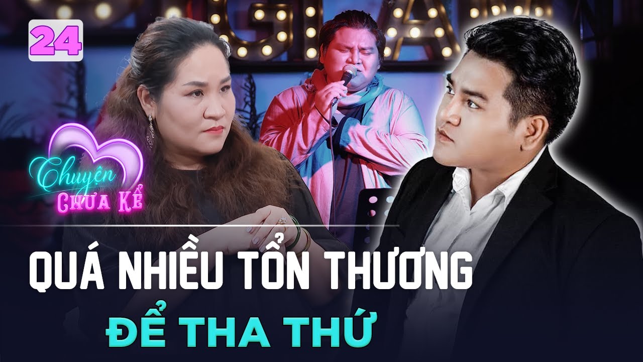 Chuyện Chưa Kể #24 | Tình đầu ÂM DƯƠNG CÁCH BIỆT, Ôn Vĩnh Quang rơi vào TRẦM CẢM đầy tổn thương
