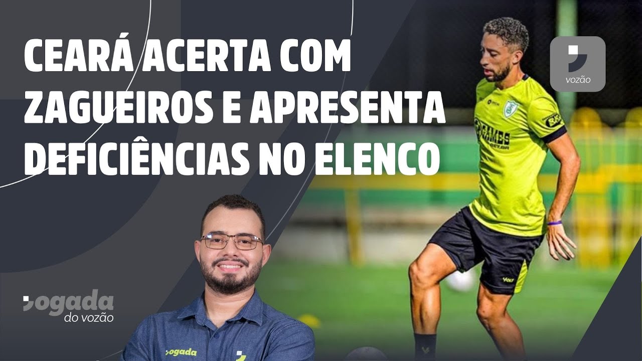 CEARÁ ACERTA COM DOIS ZAGUEIROS E APRESENTA DEFICIÊNCIAS NO ELENCO | JOGADA DO VOZÃO 23/01/2026