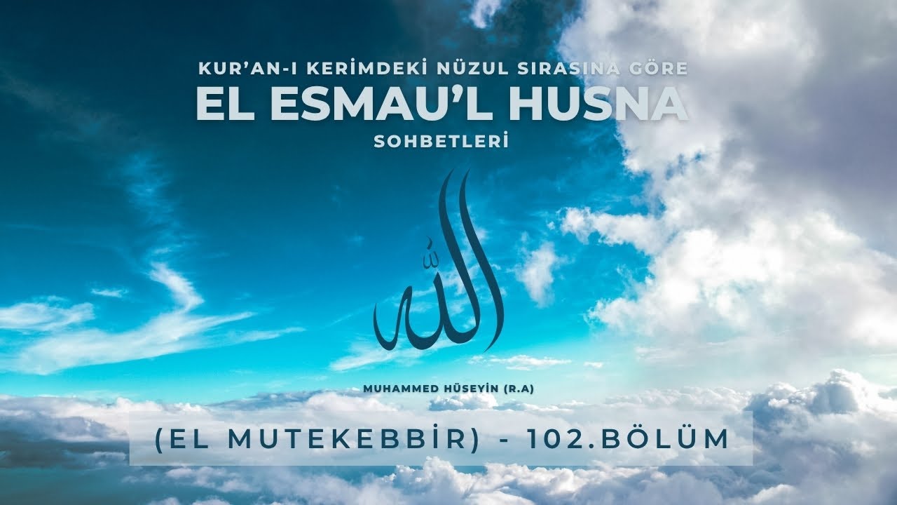 El Esmau’l Husna (El Mutekebbir) - 102.Bölüm - Muhammed Hüseyin (R.A.)