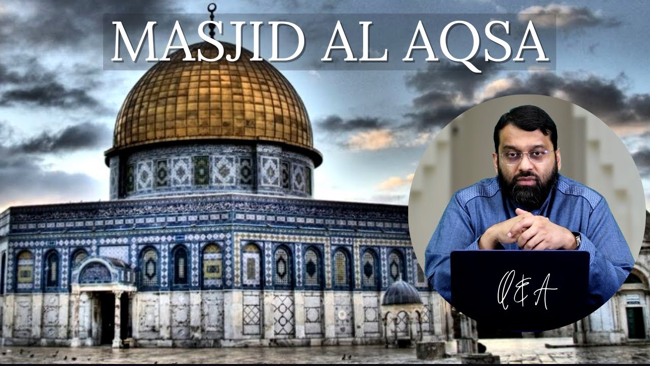 What are the Blessings of Masjid Al Aqsa? | Q&A | Shaykh Dr. Yasir Qadhi