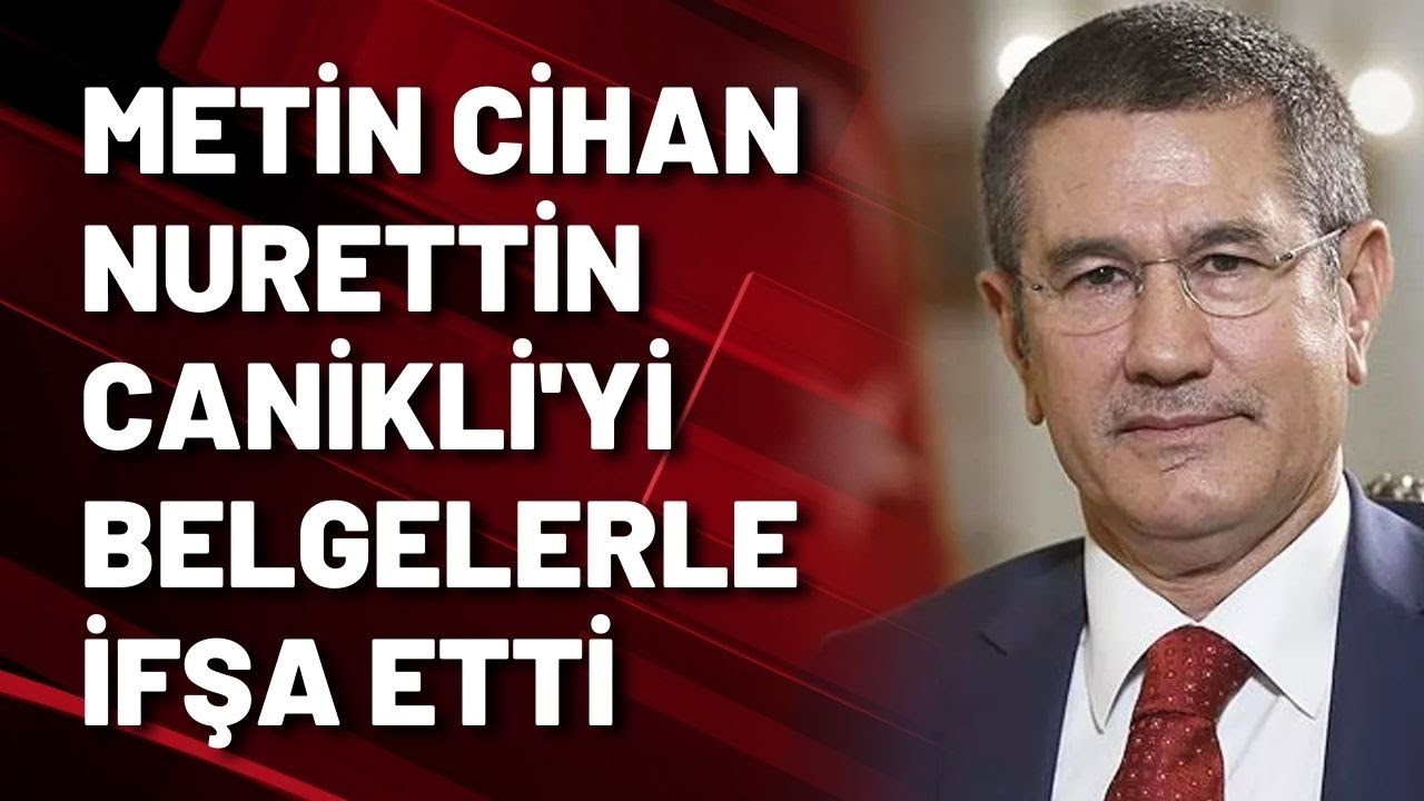 METİN CİHAN NURETTİN CANİKLİ'Yİ BELGELERLE İFŞA ETTİ