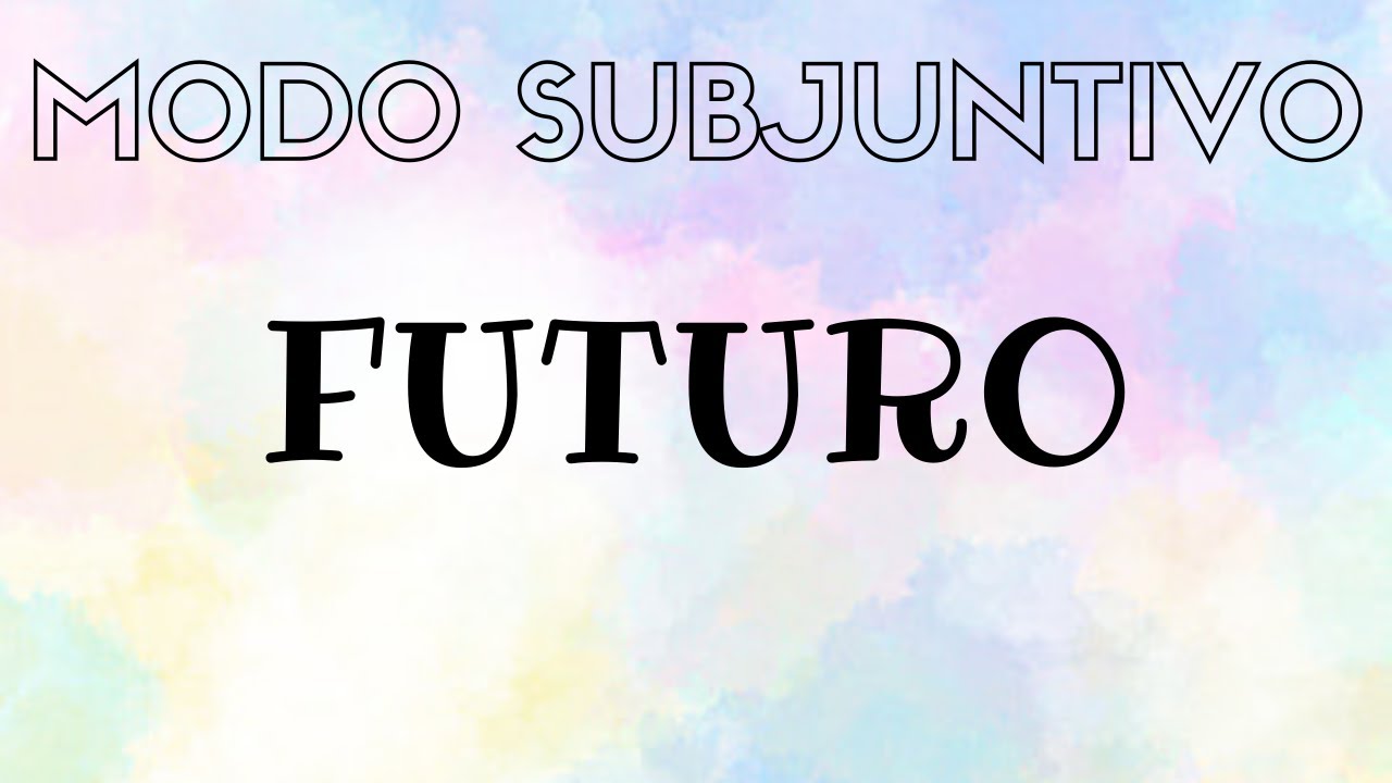 Modo Subjuntivo. Futuro | Clases de Lengua | Lenguaje