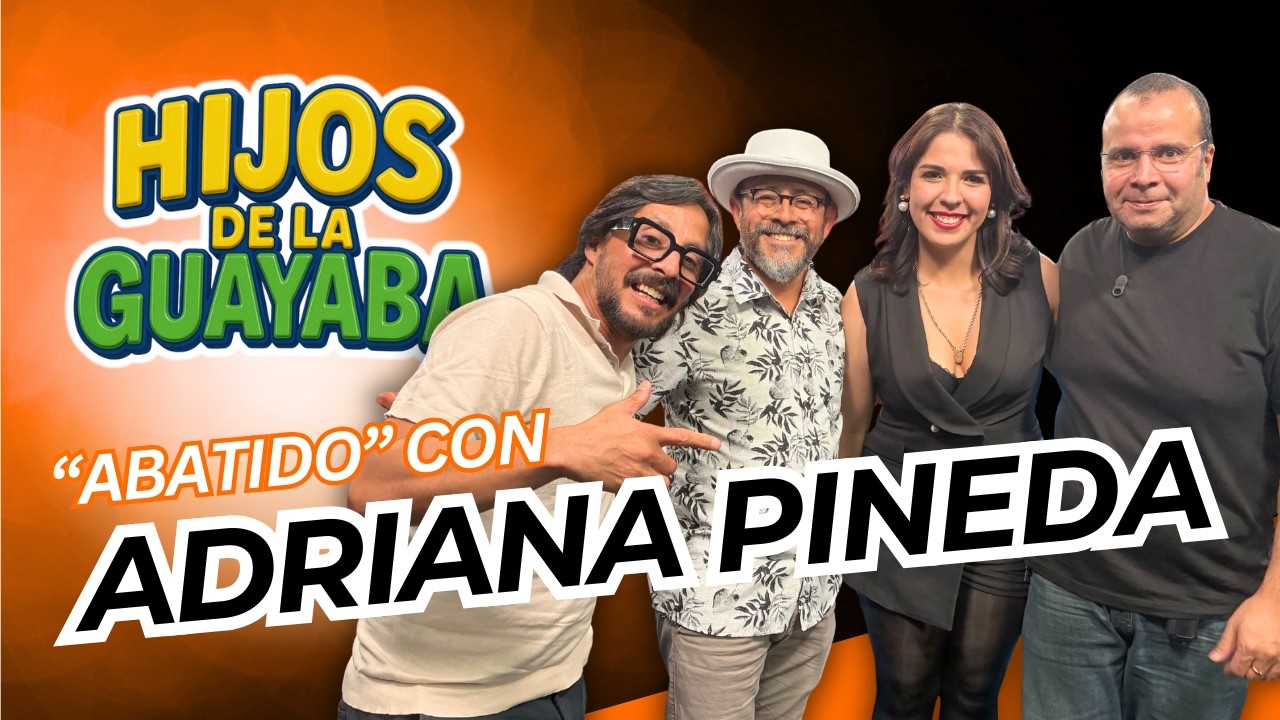 #HijosDeLaGuayaba: “Abatido” con Adriana Pineda  26/02/26