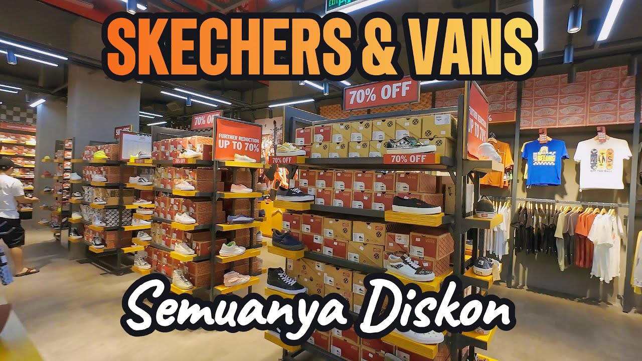 DISKON BESAR-BESARAN AKHIR TAHUN SEPATU SKECHERS DAN VANS DI SUMMARECON VILLAGGIO OUTLETS