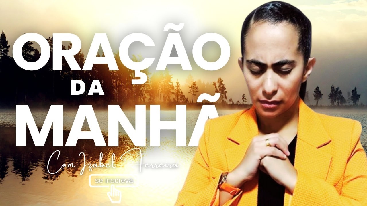 11/04/2026 - ORA&Ccedil;&Atilde;O DA MANH&Atilde; COM IZABEL FERREIRA ‪  @IzabelFerreira ​