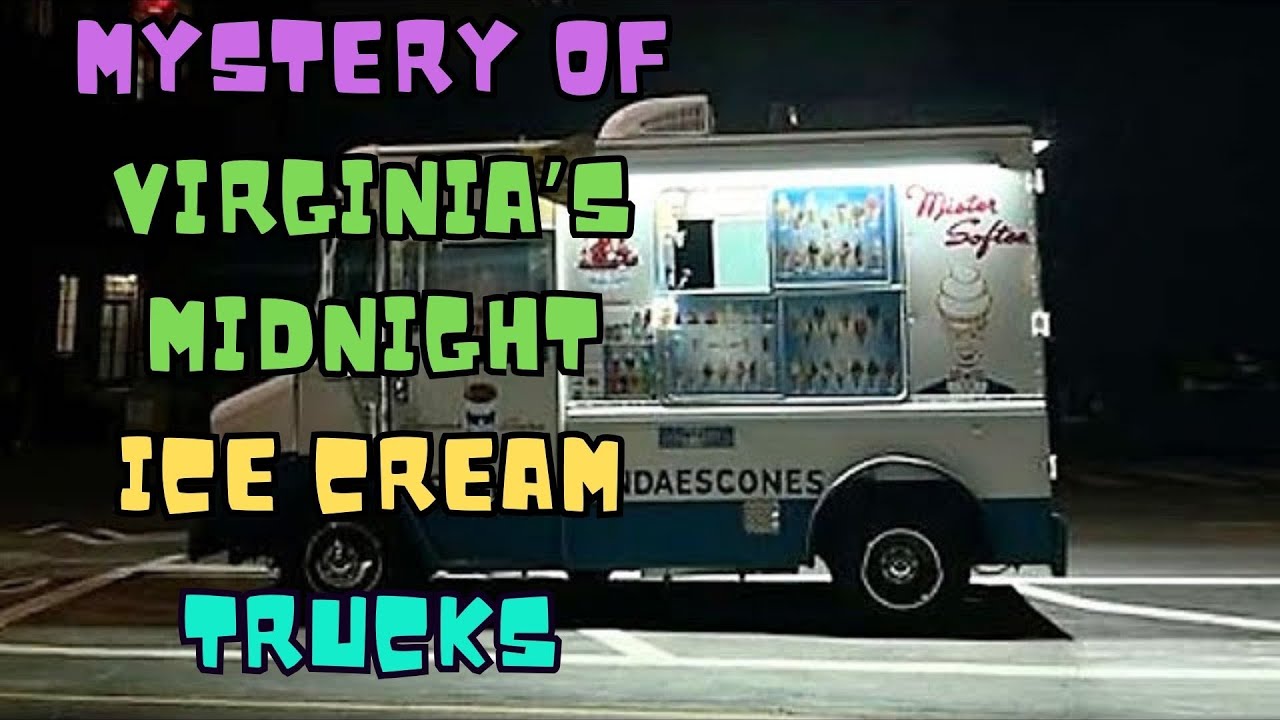 MYSTERY OF VIRGINIA'S MIDNIGHT ICE CREAM TRUCKS