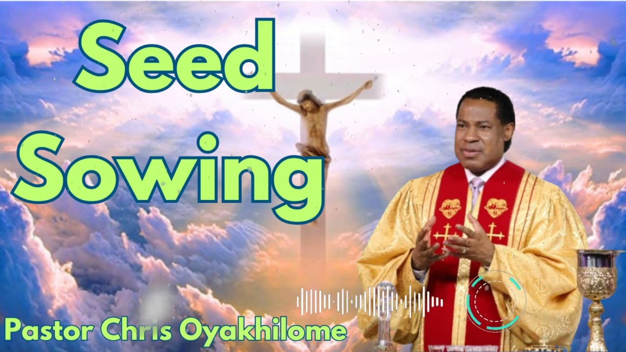 Seed Sowing - Pastor Chris Oyakhilome