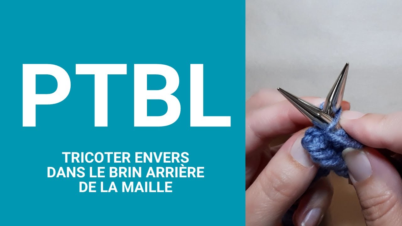 PTBL = tricoter une maille envers dans le brin arri&egrave;re / Lexique tricot