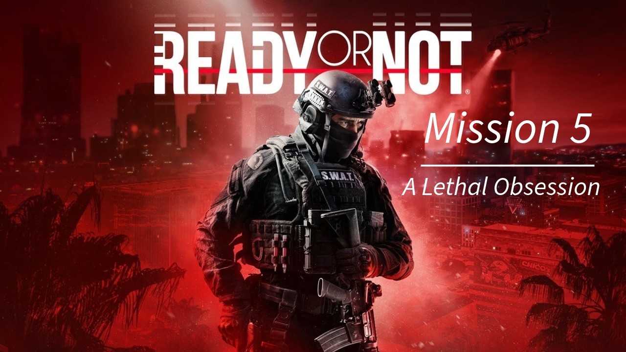 A Lethal Obsession (S Rank) | Ready or Not Gameplay Part #5