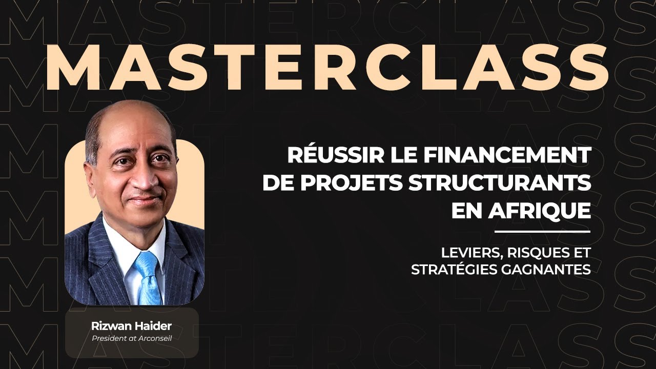 Réussir le financement de projets structurants en Afrique avec Rizwan HAIDER.