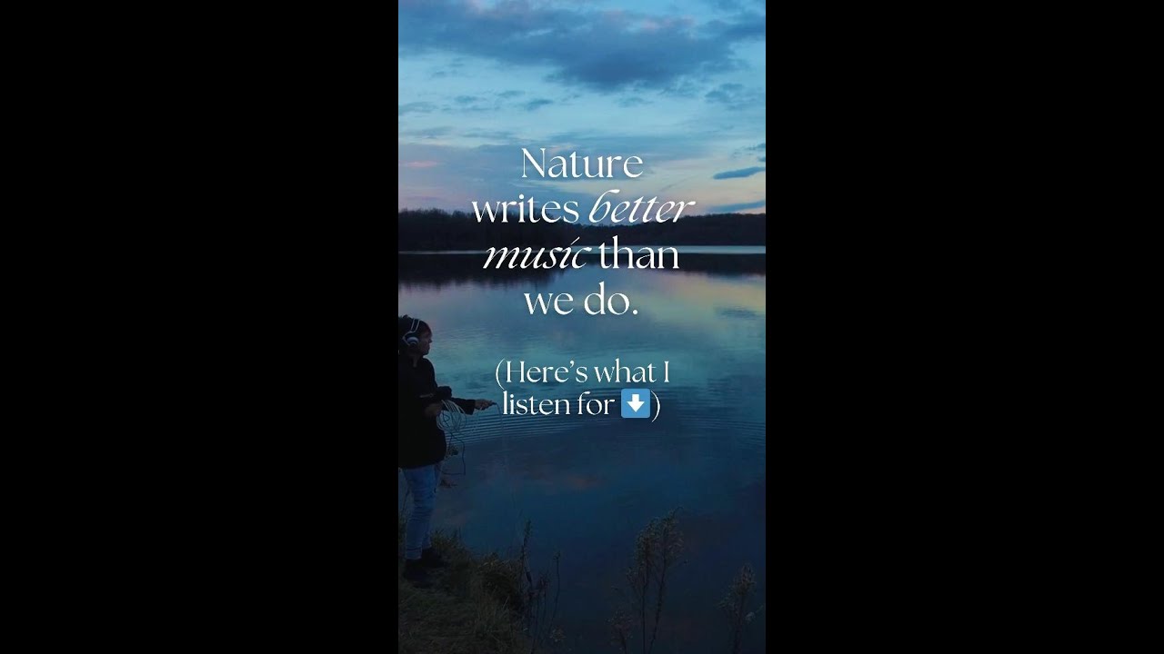 Nature Writes BETTER Music Than We Do. Here's What I Listen For