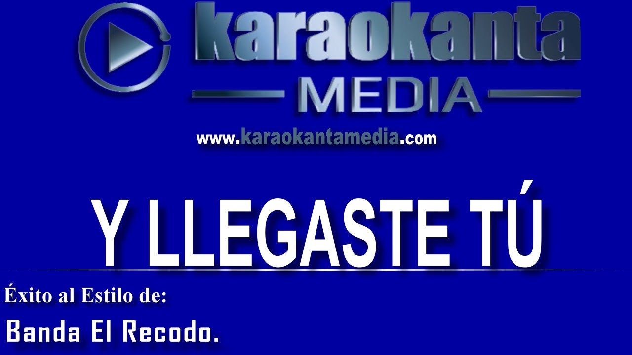 Karaokanta - Banda El Recodo - Y llegaste tú