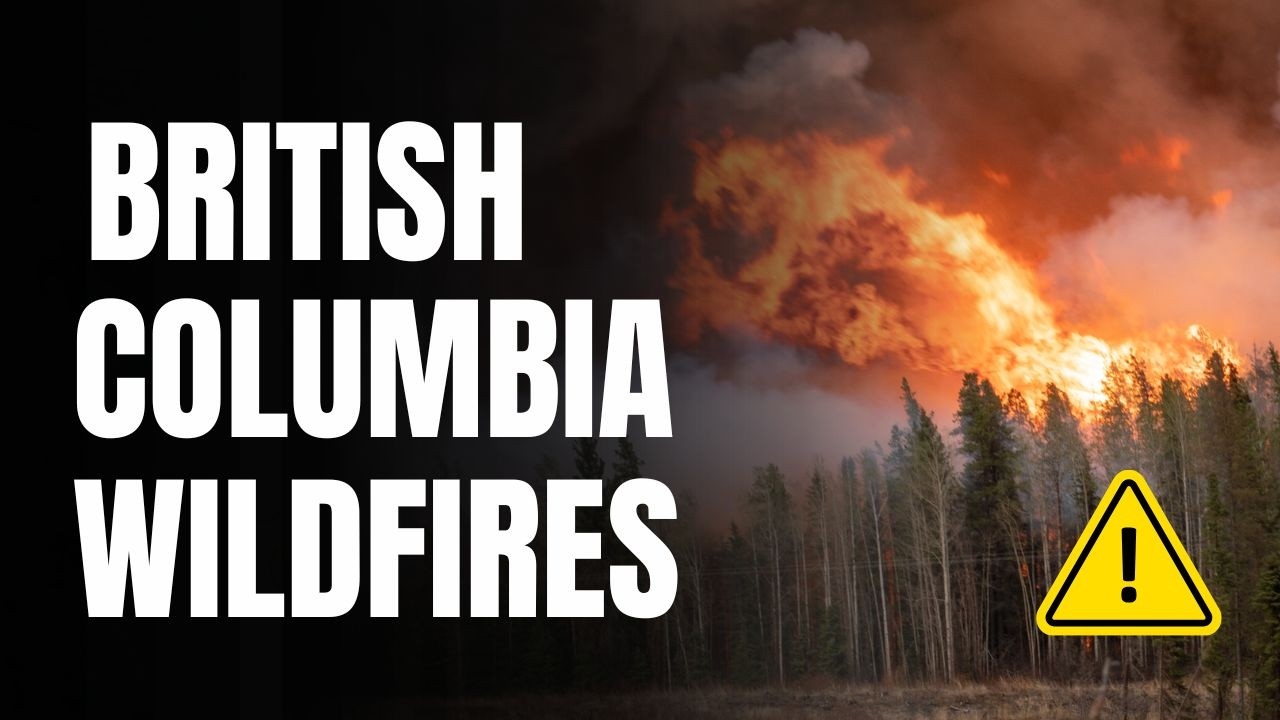 British Columbia wildfires: Challenging days ahead
