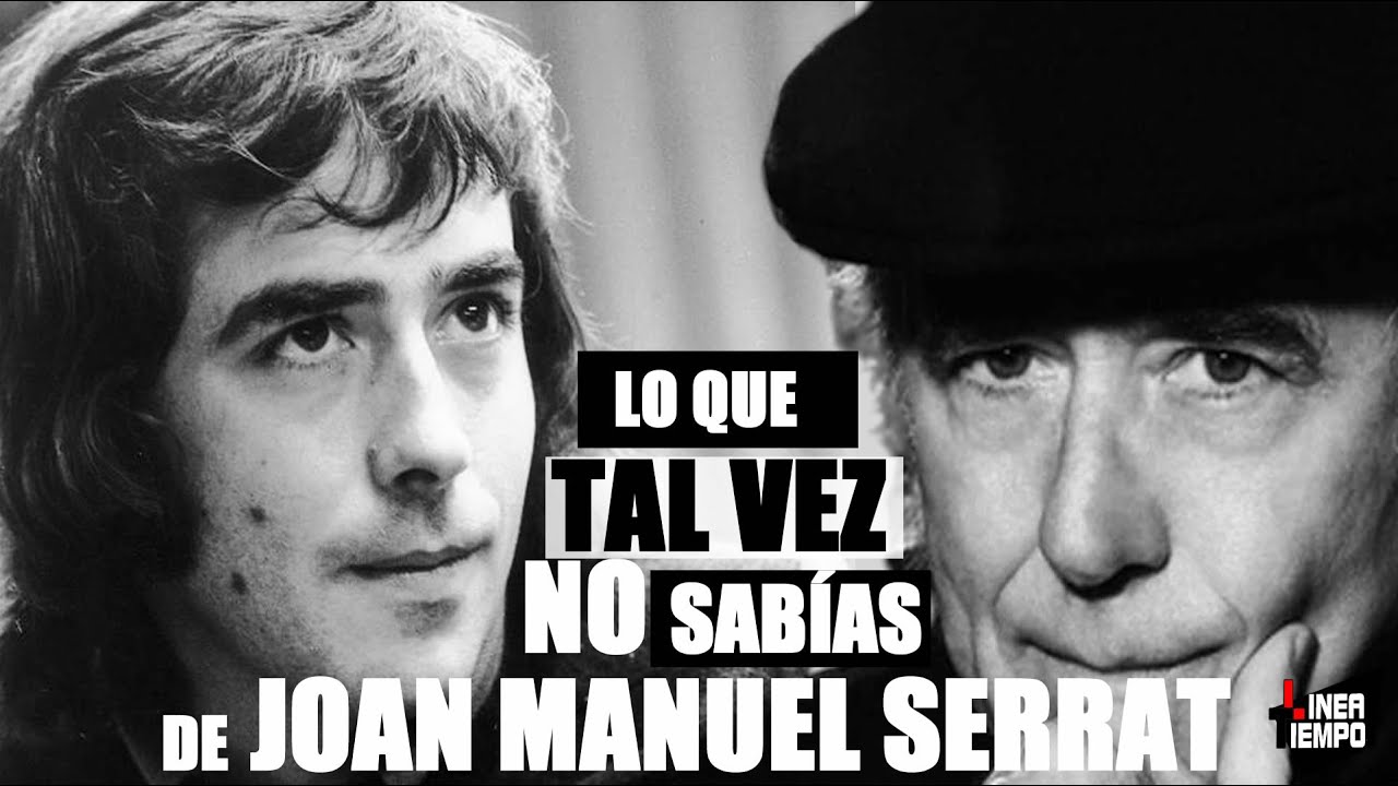JOAN MANUEL SERRAT  LO QUE TAL VEZ NO SABIAS DEL CANTANTE ESPAÑOL