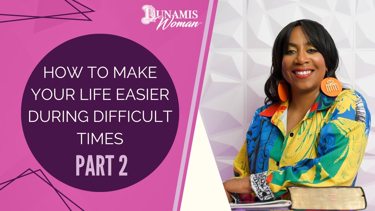 Part 2: How to Make Your Life Easier During Difficult Times