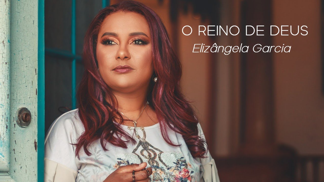 Elizângela Garcia - O Reino de Deus (Vídeo)