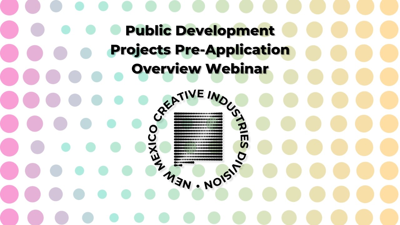 Public Development Projects Pre-Application Overview Webinar - NM Creative Industries Divsion