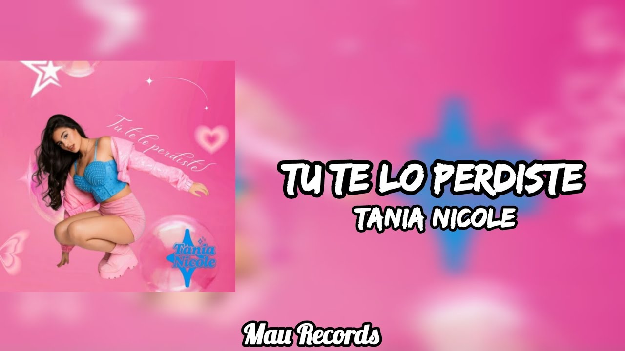 Tania Nicole - Tu Te Lo Perdiste (Letra) 🎵 | Mau Records 2025