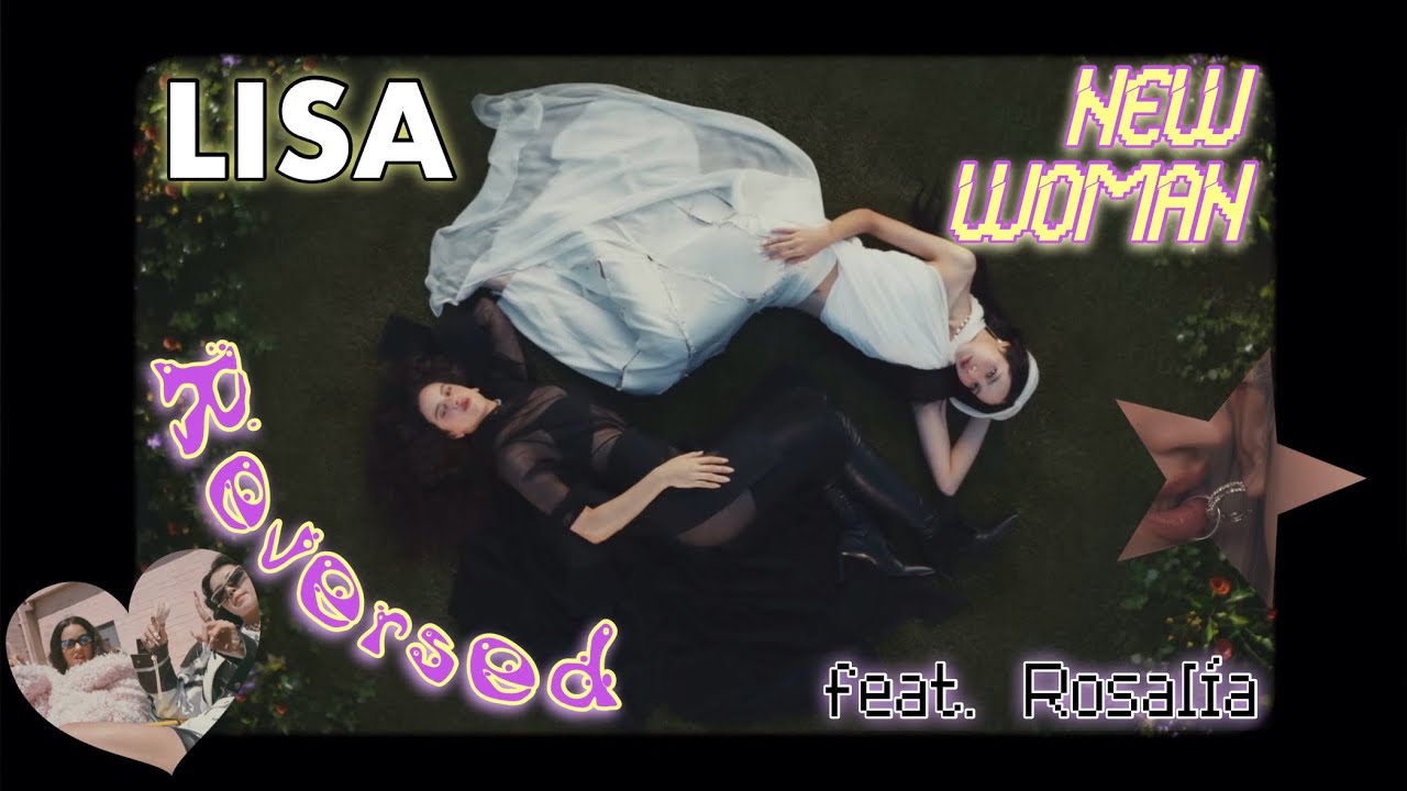 [Reversed] LISA - NEW WOMAN feat. Rosalía