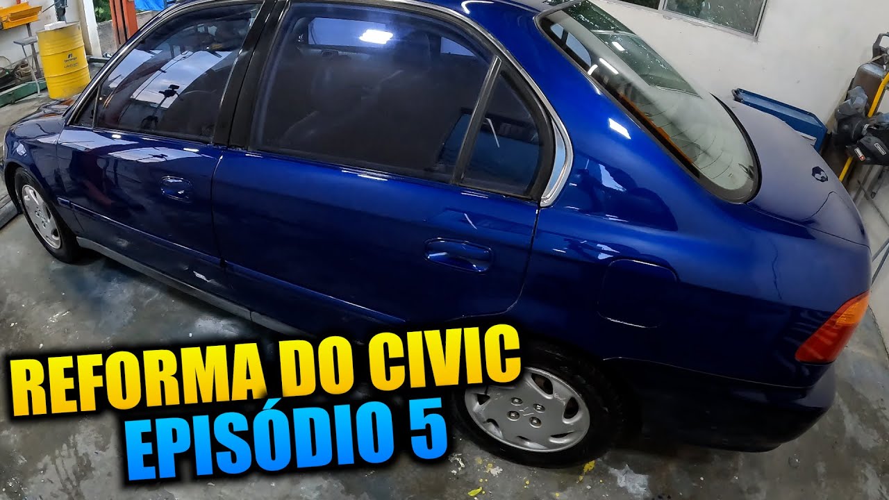 REFORMA DO CIVIC LX 2000 - EPISÓDIO 5