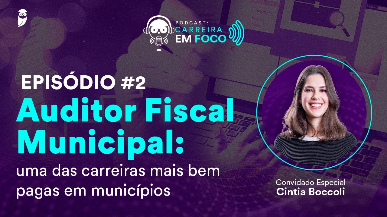 Auditor Fiscal Municipal: uma das carreiras mais bem pagas em Municípios - PodCast Carreira em Foco