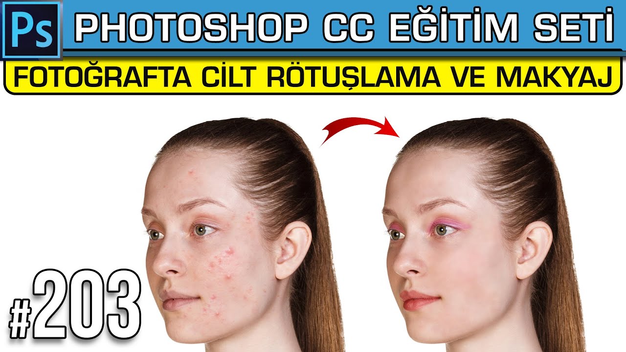 203: Fotoğrafta Cilt Rötuşlama ve Makyaj Nasıl Yapılır? Photoshop Dersleri