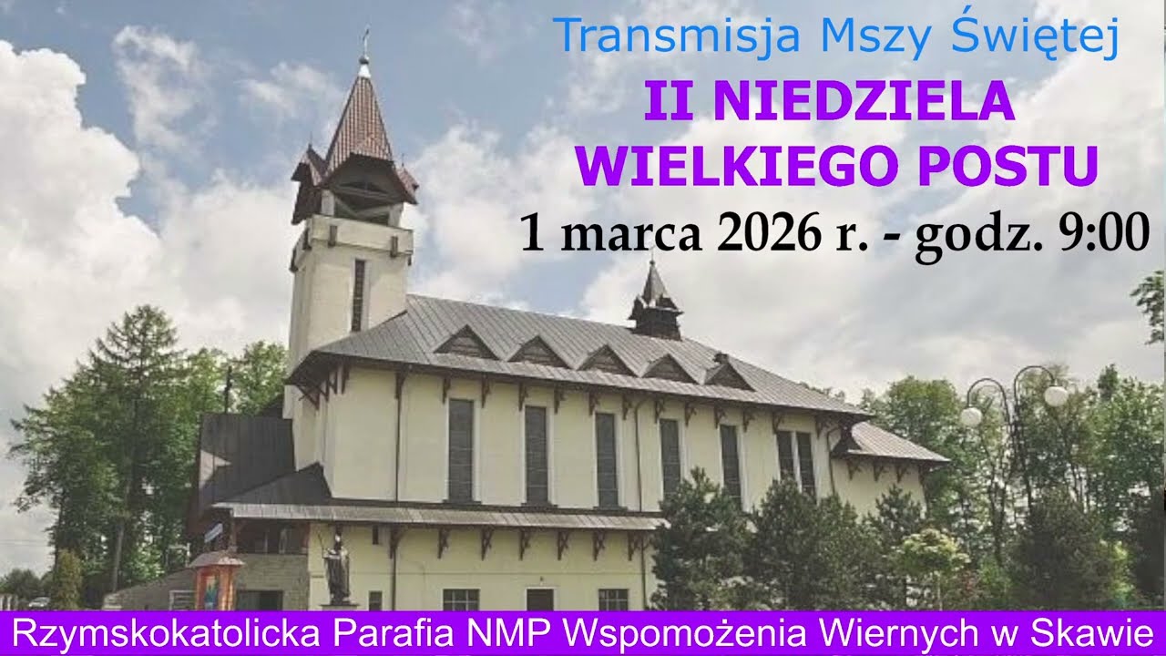 1 III 2026 r. – II Niedziela Wielkiego Postu rok A - msza święta godz. 9:00 – Parafia NMPWW w Skawie