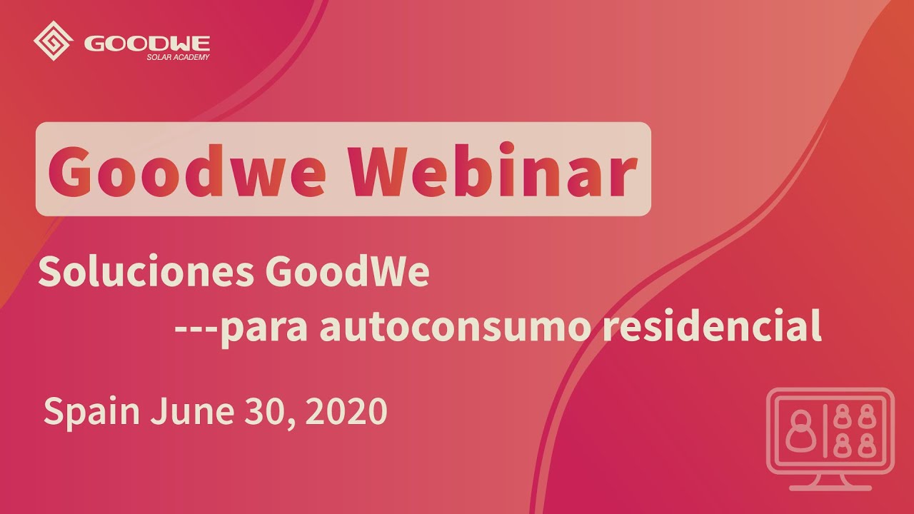 Spain Webinar June 30, 2020：Soluciones GoodWe para autoconsumo residencial