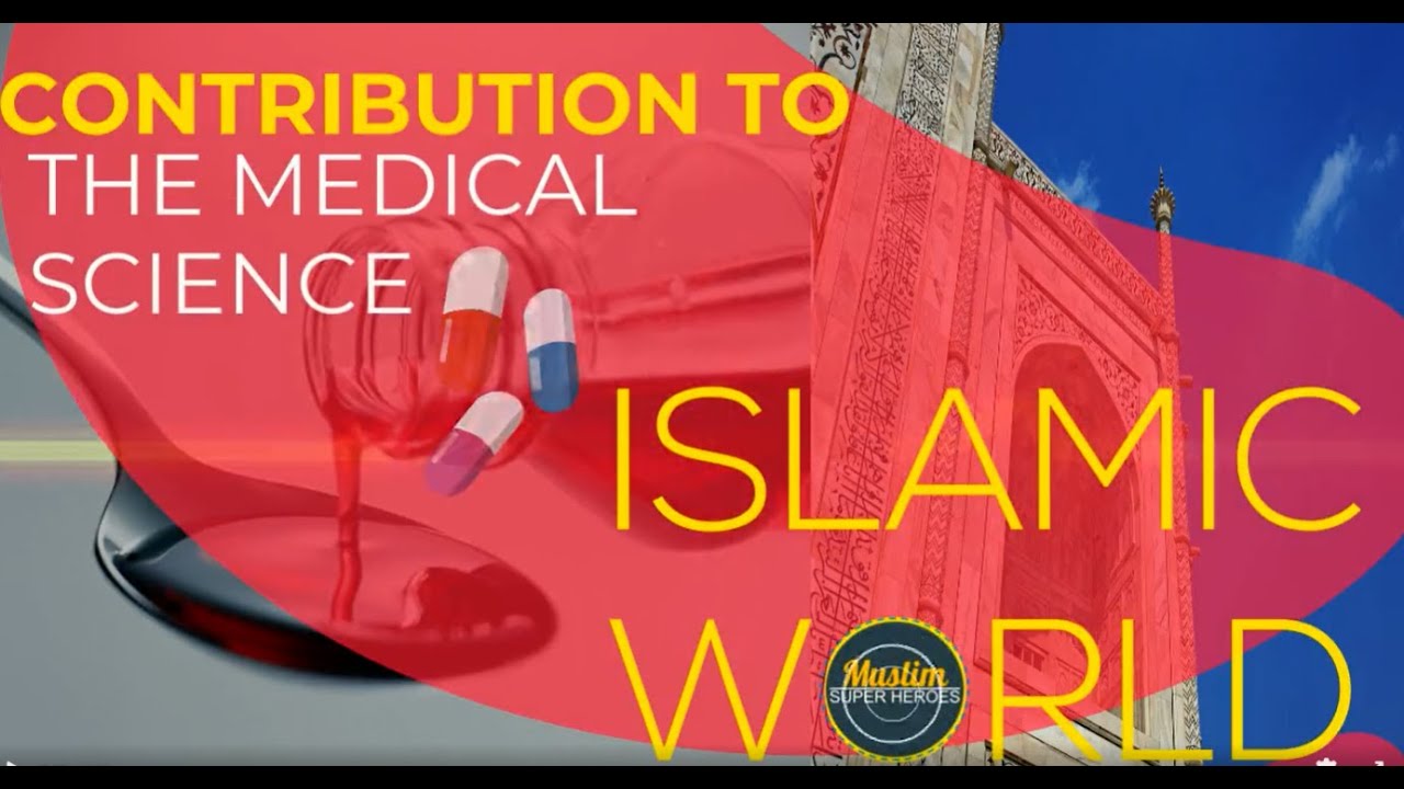 Islamic World Contribution to Medical Science